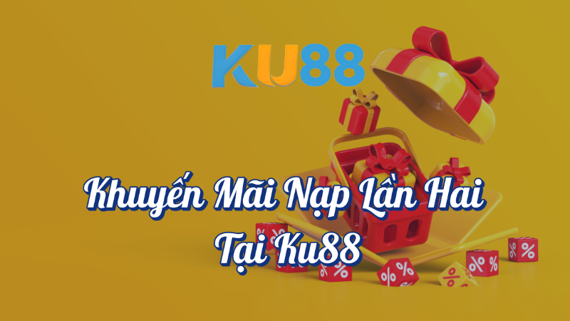 Khuyến mãi nạp lần hai tại KU88